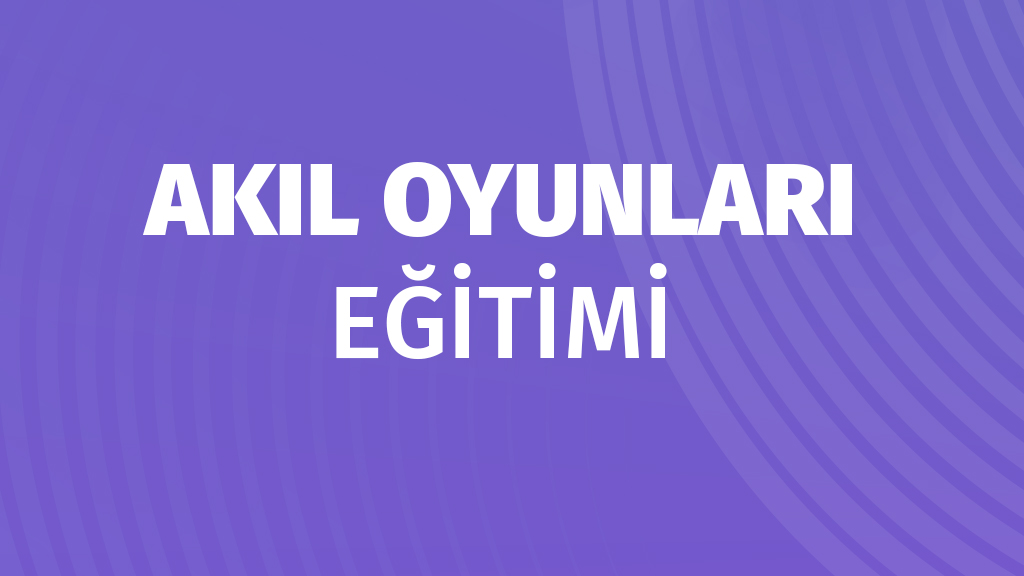 Akıl Oyunları Eğitimi
