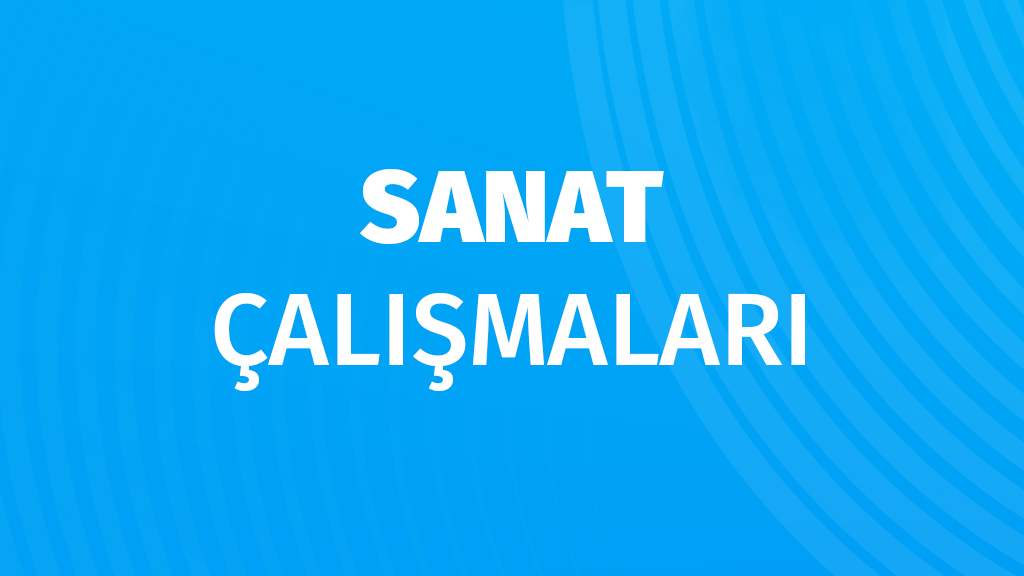 Sanat Çalışmaları