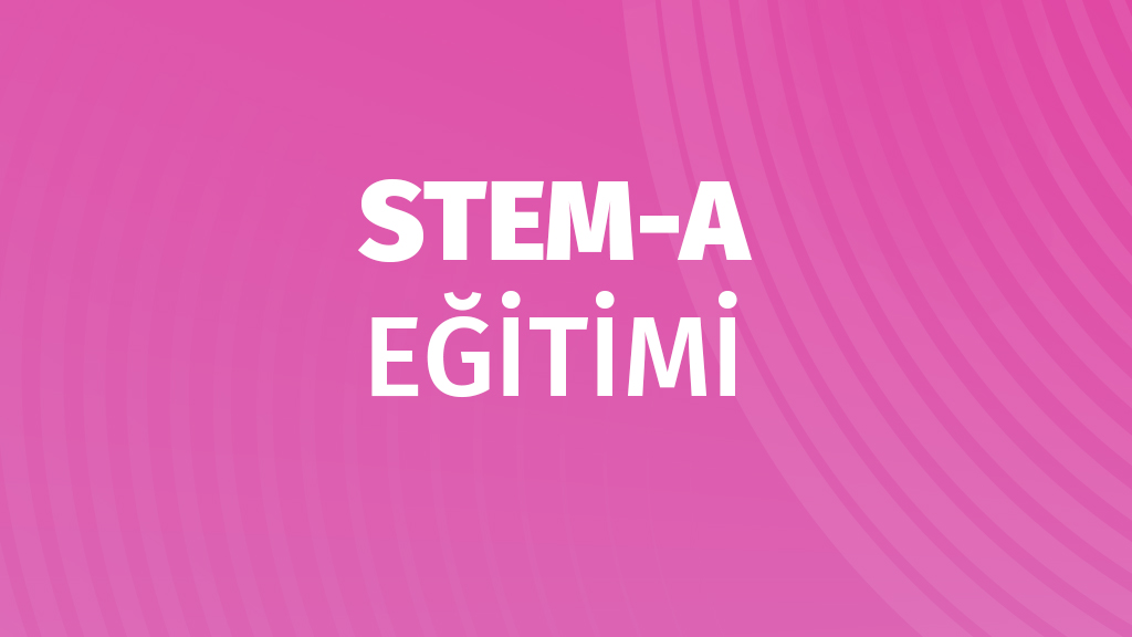 Stem-A Eğitimi